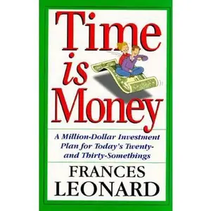 USED-Time Is Money: A Million-dollar Investment Plan For Today's Twenty- And Thirty-somethings by Frances Leonard (Paperback)