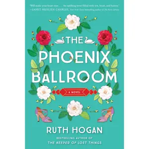 The Phoenix Ballroom: A Novel by Ruth Hogan [Paperback Book]