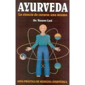 Ayurveda: La Ciencia de Curarse Uno Mismo by Dr Vasant Lad - Spanish Edition, 176 Pages, ISBN 9780940985575, Guide to Ayurvedic Medicine