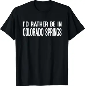 Cotton(pure) Colorado Springs Colorado Souvenir I'd Rather Be In CO Gift T-Shirt