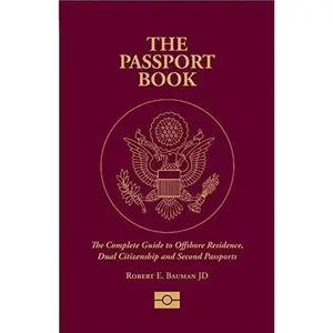 USED-The Passport Book: The Complete Guide to Offshore Residence, Dual Citizenship and Second Passports by Robert E. Bauman (Paperback)