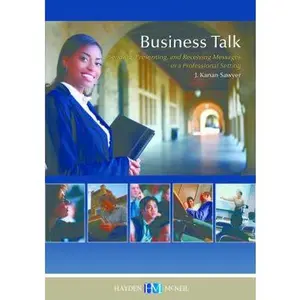 USED-Business Talk: Sending, Presenting, and Receiving Messages in a Professional Setting by J Kanan Sawyer (Paperback)