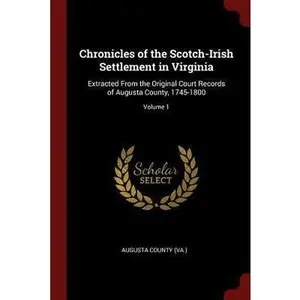 USED-Chronicles of the Scotch-Irish Settlement in Virginia: Extracted From the Original Court Records of Augusta County, 1745-1800; Volume 1 (Paperback)
