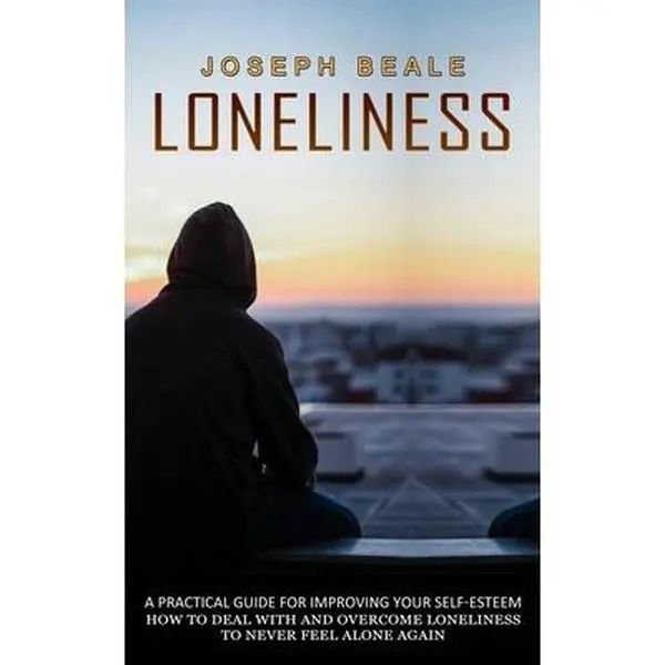 USED - Loneliness: A Practical Guide for Improving Self-Esteem (Dealing with & Overcoming Loneliness) by Joseph Beale - English Soft Cover Self-Help, Humanities & Social Sciences Book