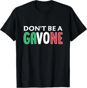 100% cotton Unisex Don't Be A Gavone | Funny Italian American Slang T-Shirt