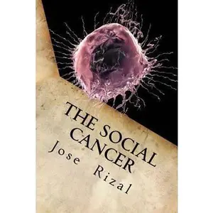 USED-The Social Cancer: A Complete English Version of Noli Me Tangere by Jose (Paperback)