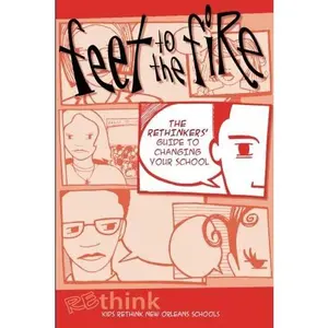 USED-Feet to the Fire: The Rethinkers' Guide to Changing Your School by Kids Rethink New Orleans Schools (Paperback)