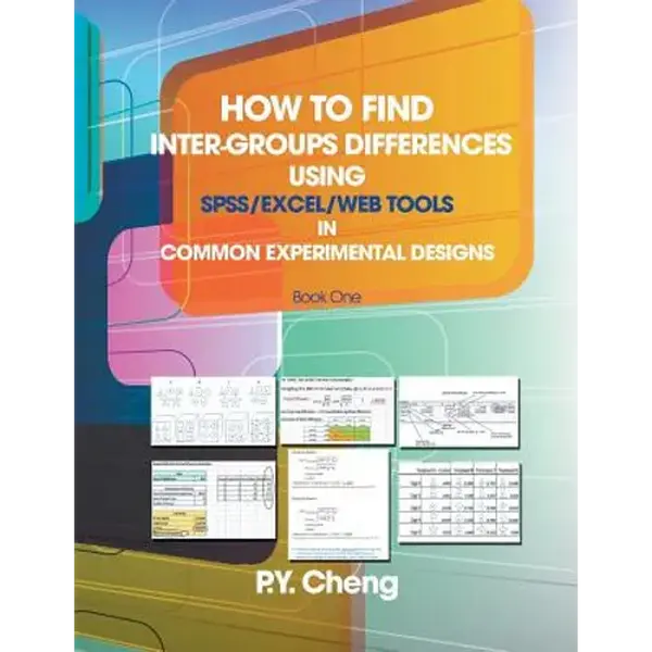 How to Find Inter-Groups Differences Using SPSS/Excel/Web Tools in Common Experimental Designs: Book 1 - Paperback