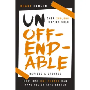 Unoffendable: How Just One Change Can Make All of Life Better (updated with two new chapters) by Brant Hansen [Paperback Book]