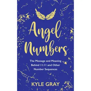 USED-Angel Numbers: The Message and Meaning Behind 11:11 and Other Number Sequences by Gray, Kyle (Paperback)