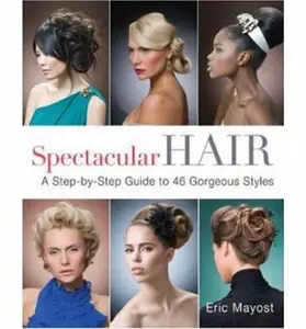 USED-Spectacular Hair: A Step-by-Step Guide to 46 Gorgeous Styles by Eric Mayost (Paperback)