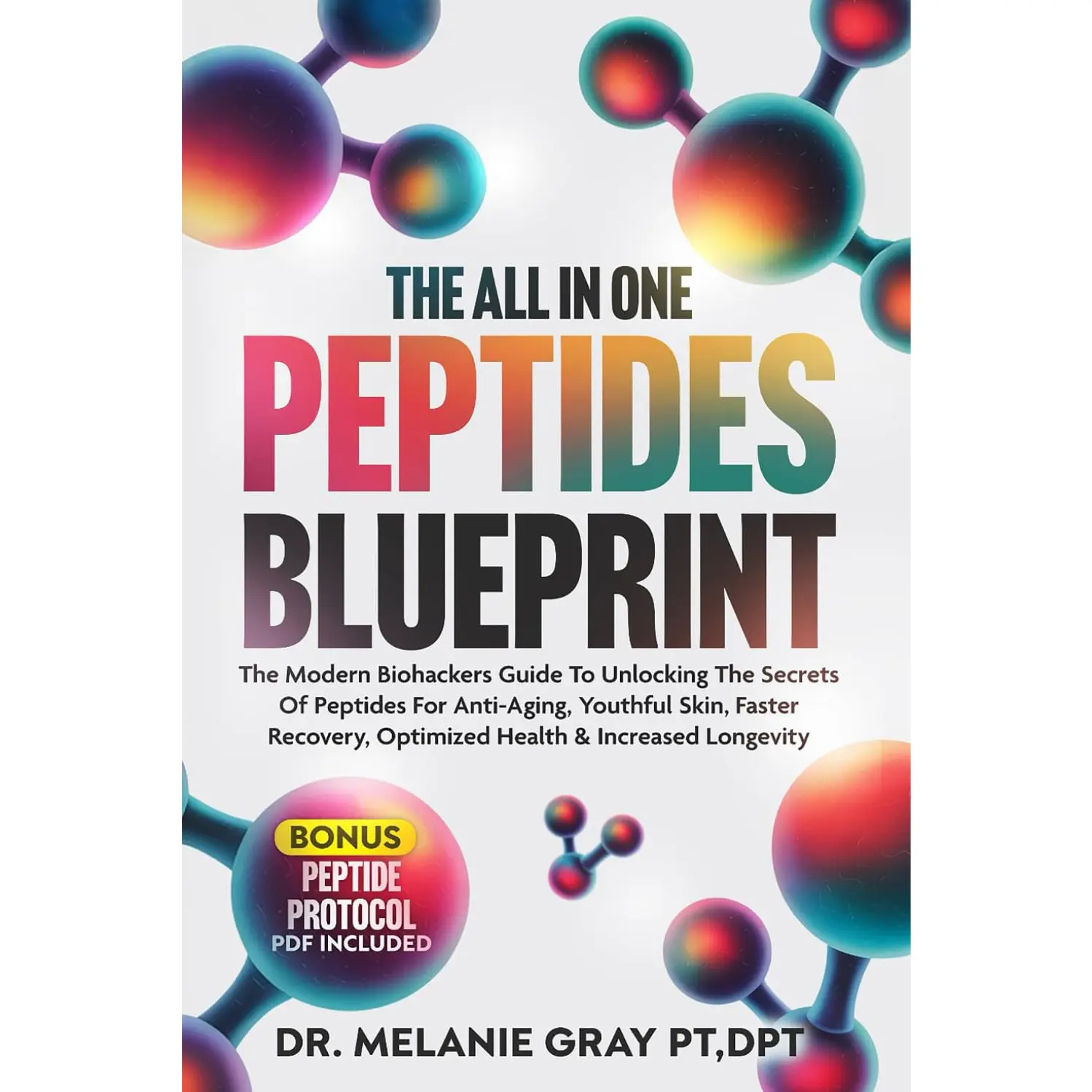 THE ALL IN ONE PEPTIDES BLUEPRINT: The Modern Biohackers Guide To Unlocking The Secrets Of Peptides For Anti-Aging, Youthful Skin