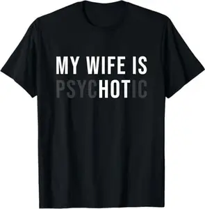 [100% Cotton] My Wife Is Psychotic Shirt, Funny Husband Shirt, Father'S Day Gift, Birthday Or Anniversary Gift For Husband, Funny Men'S Gift Ideas Graphic Tees T-Shirt For Men And Women