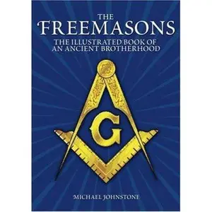 USED-The Freemasons: An Illustrated Book of An Ancient Brotherhood by Michael Johnstone (Hardcover)