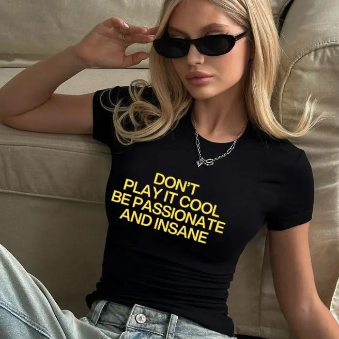 Don’t Play It Cool Be Passionate And Insane Shirt, Women’s Funny Graphic Baby Tee, Black Fitted Y2K Slogan T-Shirt, Trendy Slim Top