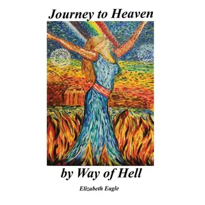 USED-Journey To Heaven By Way Of Hell by Eagle, Elizabeth (Paperback)