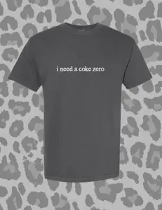 I Need a Coke Zero Embroidered Comfort Colors Tee