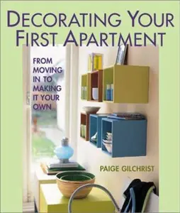 USED-Decorating Your First Apartment: From Moving In to Making It Your Own by Paige Gilchrist (Hardcover)