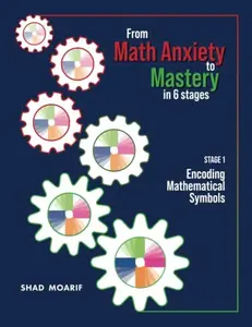 USED-From Math Anxiety to Mastery in Six Stages: Stage 1 Encoding Mathematical Symbols by Shad Moarif (Paperback)