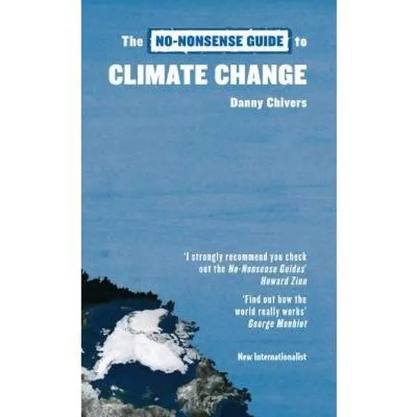 USED-The No-Nonsense Guide to Climate Change: The Science, the Solutions, the Way Forward by Chivers, Danny (Paperback)