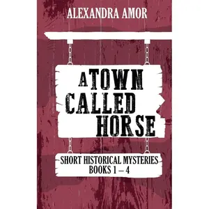 A Town Called Horse Short Historical Mysteries: Books 1-4