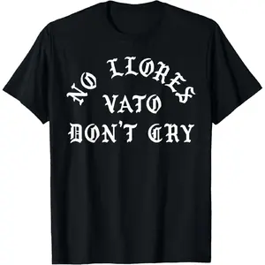 [100% Cotton] No Llores Vato Don't Cry Chicano Mexican American T-Shirt