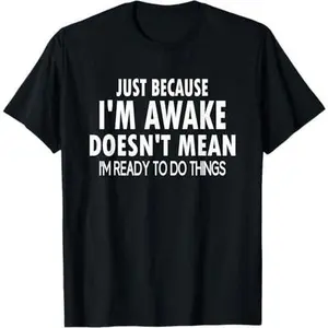 Just Because I'm Awake Funny for Tweens and Teens T-Shirt