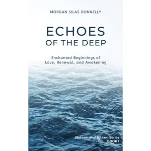 Echoes of the Deep: Enchanted Beginnings of Love, Renewal, and Awakening (Flotsam and Jetsam)