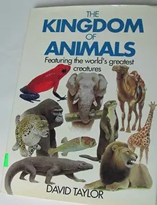 USED-THE KINGDOM OF ANIMALS Featuring the World's Greatest Creatures by David Taylor (Hardcover)