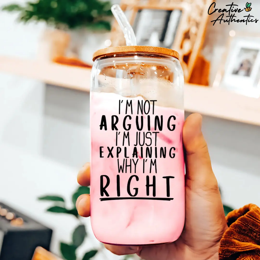 I'm Not Arguing, I'm Just Explaining Why I'm Right 16oz Glass Tumbler, Funny Sarcastic Quote Design, Perfect Coffee Glassware for Her