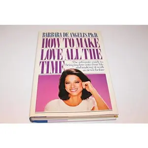 USED-How to Make Love All the Time: Secrets for Making Love Work by Barbara De Angelis (Hardcover)