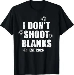 I Don't Shoot Blanks Dad To Be Dad Promoted to Daddy 2026 T-Shirt Pure Cotton Graphic Tees Menswear Top: Gifts for Men & Women