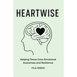Heartwise by Iyla Joshu - Adult Edition for Emotional Intelligence Development & Teen Growth