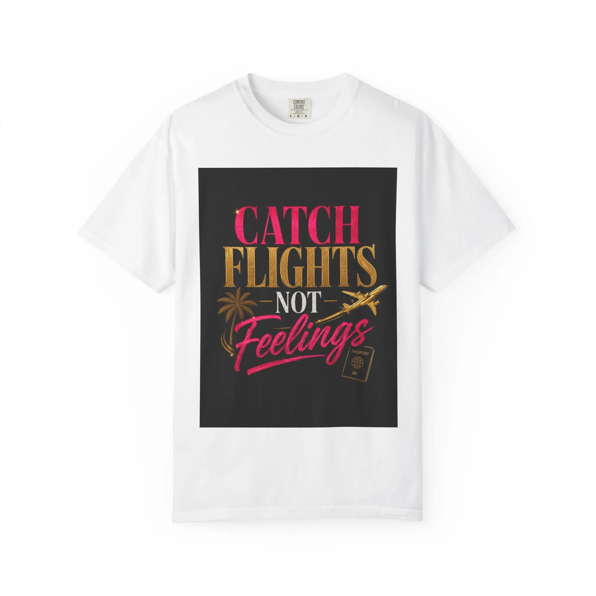 Unisex Garment Dyed T-Shirt - Catch Flights Not Feelings Travel Print