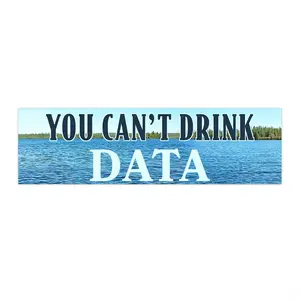 You Can't Drink Data Bumper Sticker - Anti-Data Center Environmentalist Water Electricity Conservation Anti-AI Anti-Billionaire
