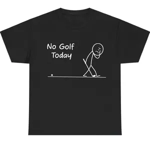 No Golf Today Shirt For Men For Women, Sarcastic Quote Graphic Tee, Unisex Cotton Apparel, Gift Clothing for Weekend Casual Lifestyle