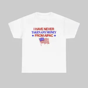 I Have Never Taken Any Money From Aipac Shirt, 4th of July Hoodie, Unisex Tee