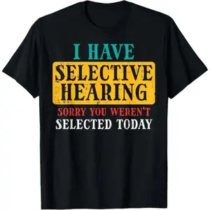 Humorous Men's Women's and Kids' TShirt Featuring a Playful Quote on Selective Hearing