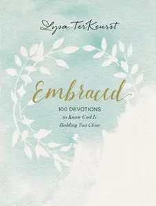 USED-Embraced: 100 Devotions to Know God Is Holding You Close - A Daily Devotional for Comfort and Confidence by TerKeurst, Lysa (Hardcover)