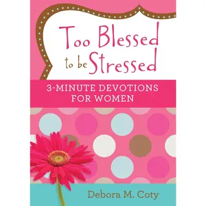 Too Blessed to be Stressed: 3-Minute Devotions for Women