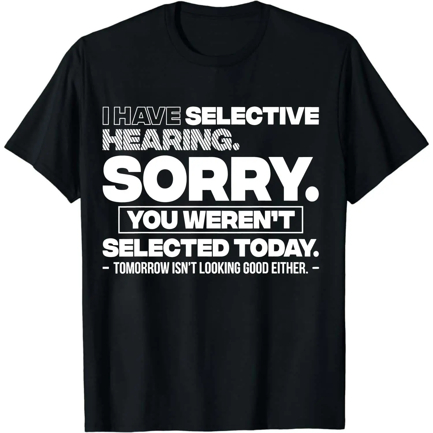 Graphic Quote Selective Hearing Shirt – Sorry You Weren't Selected