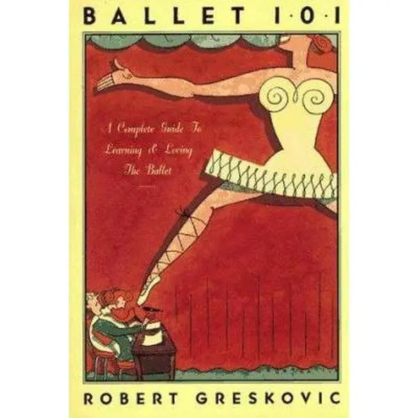 USED-Ballet 101: A Complete Guide to Learning and Loving the Ballet by Robert Greskovic (Paperback)