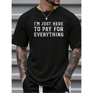Funny "I'm Just Here to Pay for Everything" Slogan T-Shirt |   Black with White Print, Humorous Novelty Tee for Men and Unisex, Casual Round Neck, Short Sleeve, All-Season Comfort, Perfect Gift for Mom and Dad