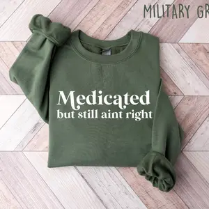 Medicated But Still Aint Right Shirt, Undiagnosed Sweatshirt