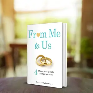 From Me to Us: 4 Steps from Single to Married Life by April Crimbley - Guide to Personal Growth & Relationship Journey