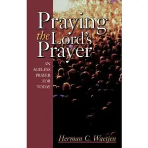 USED-Praying the Lord's Prayer: An Ageless Prayer for Today by Herman C. Waetjen (Paperback)