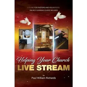 USED-Helping Your Church Live Stream: How to spread the message of God with live streaming - Your guide to church video production, digital donations, and by Richards, Paul William (Paperback)