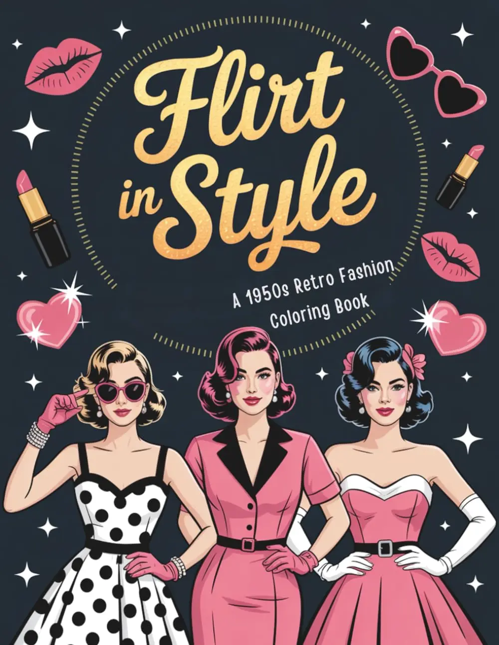 Flirt in Style: A 1950s Retro Fashion Coloring Book: Timeless Outfits, Stunning Women & Swoon-Worthy Pickup Lines to Make You Smile
