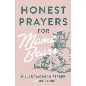 Honest Prayers for Mama Bears -- Hillary Morgan Ferrer - Paperback