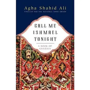 Call Me Ishmael Tonight: A Book of Ghazals -- Agha Shahid Ali, Paperback